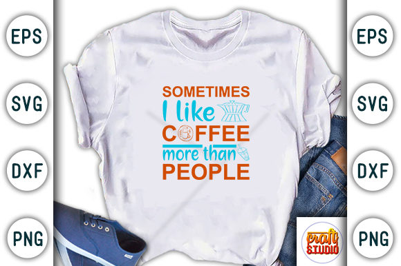 Coffee ‘Sometimes I Like’ SVG for T-Shirt Graphics