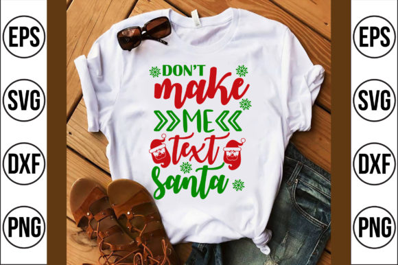 Don't Make Me Text Santa Graphics T-Shirt Designs