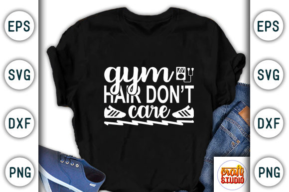 Gym Hair Don’t Care SVG: T-Shirt Design Graphics