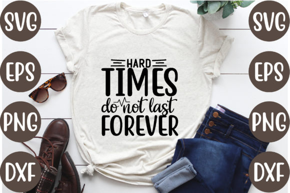 Hard Times Do Not Last Forever Graphics for T-Shirt Designs