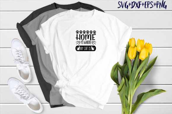 Home Is Where My Cat Is Cat Graphics for T-Shirts