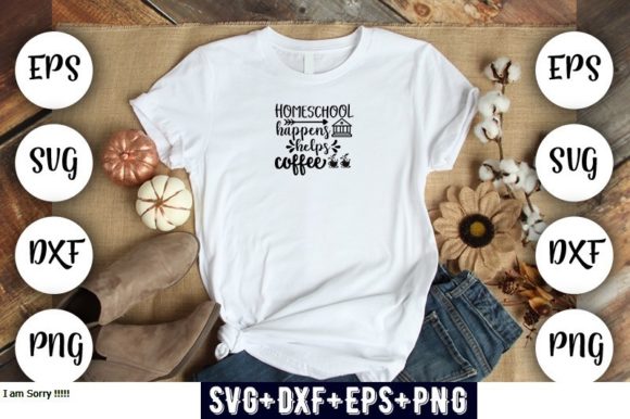 Homeschool Happens Coffee Graphics for T-Shirt Designs