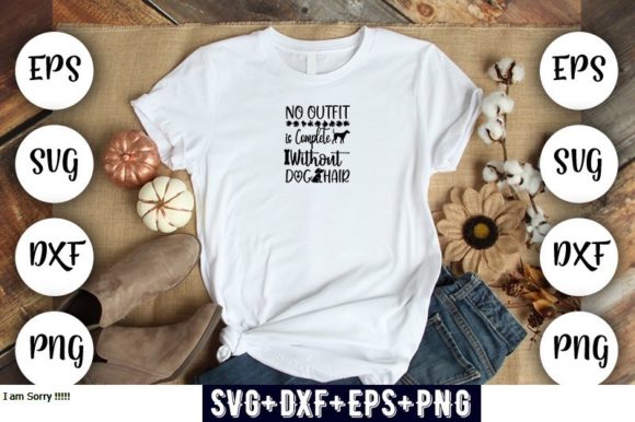 No Outfit is Complete Without Dog Hair T-Shirt Graphics
