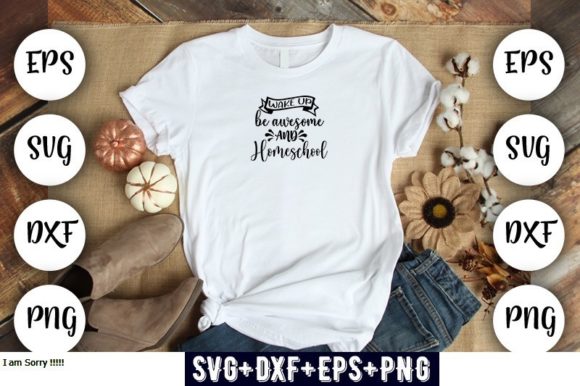 Wake Up Be Awesome and Homeschool Graphics for T-Shirt Designs
